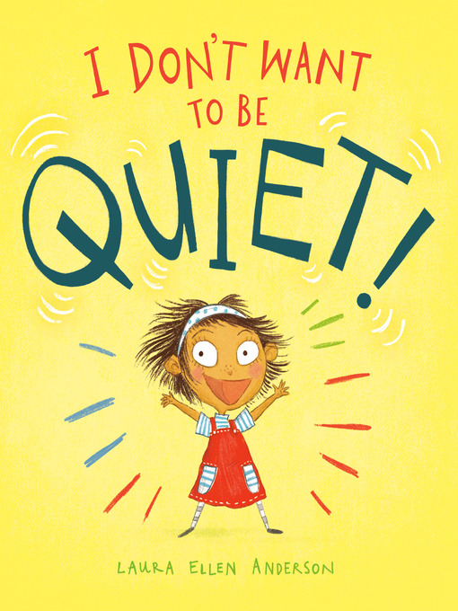 Title details for I Don't Want to Be Quiet! by Laura Ellen Anderson - Wait list